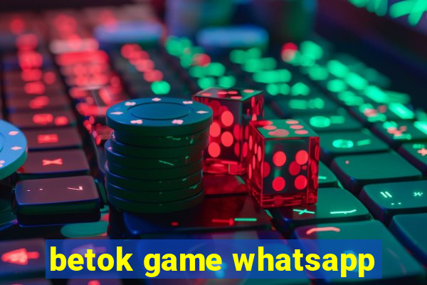 betok game whatsapp